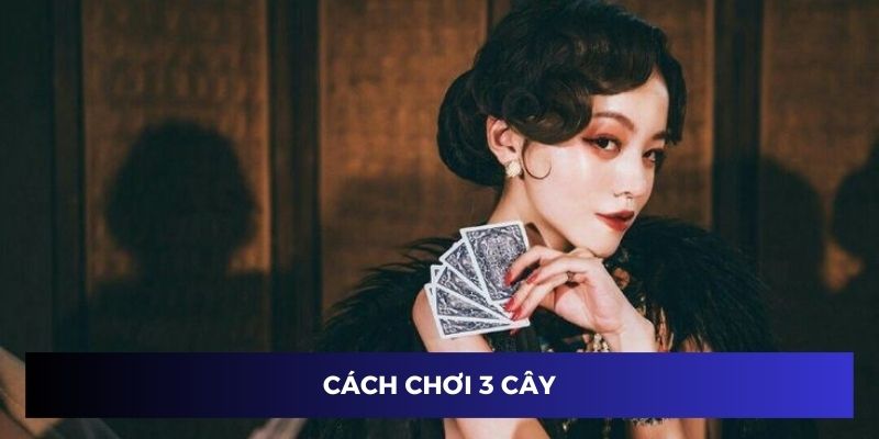 cách chơi 3 cây