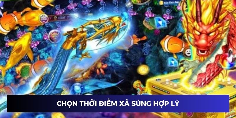 Chọn thời điểm xả súng hợp lý trong bắn cá long vương Chọn thời điểm xả súng hợp lý trong bắn cá long vương