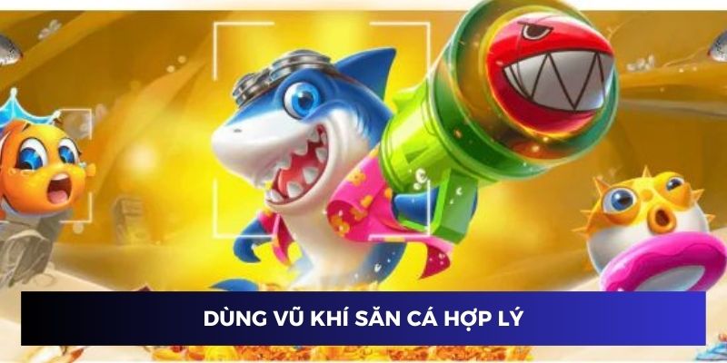 Dùng vũ khí hợp lý khi săn cá