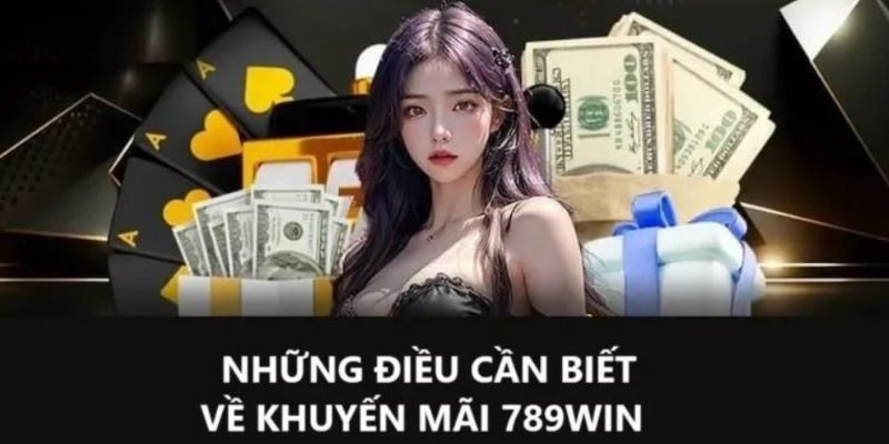 Những điều cần biết về khuyến mãi 789win Những điều cần biết về khuyến mãi 789win
